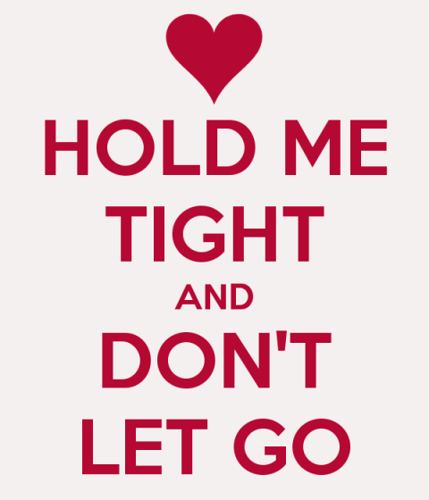 Hold Me Tight And Dont Let Go