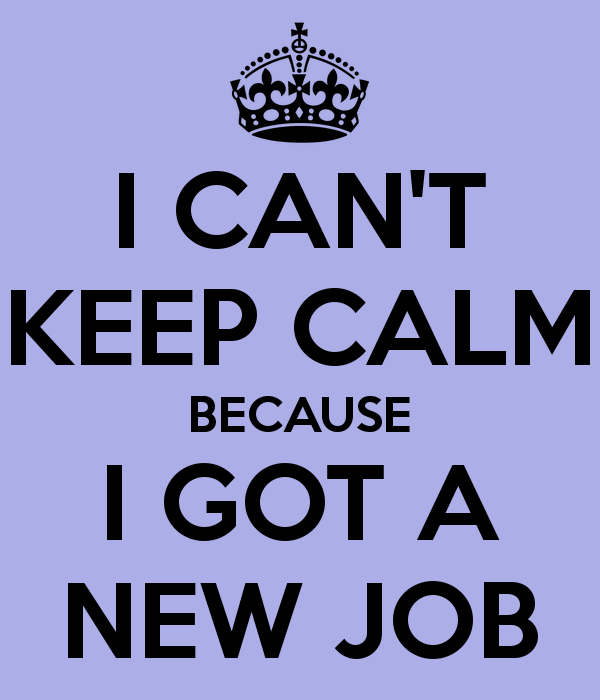 I Can’t Keep Calm Because I Got A New Job