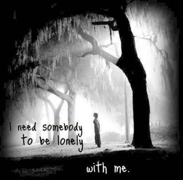 I Need Somebody To Be Lonely With Me