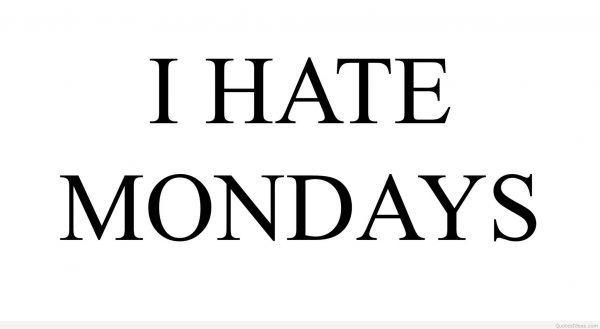 I hate mondays