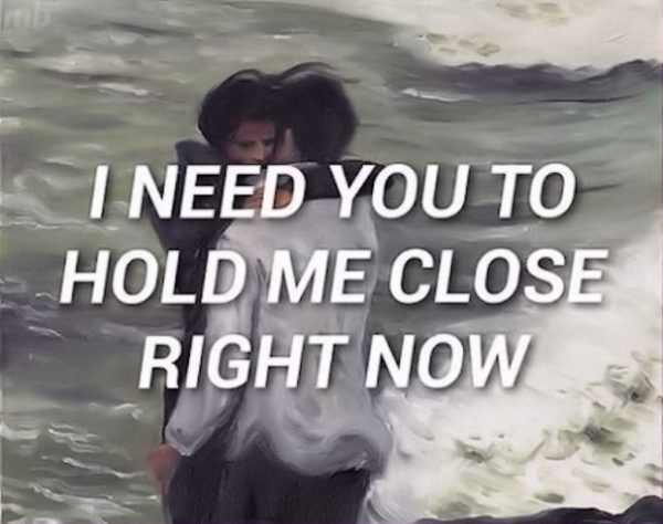 I need you to hold me close right now