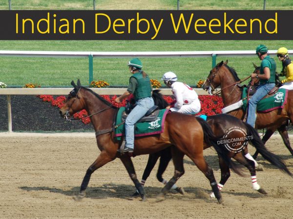 Indian Derby Weekend !
