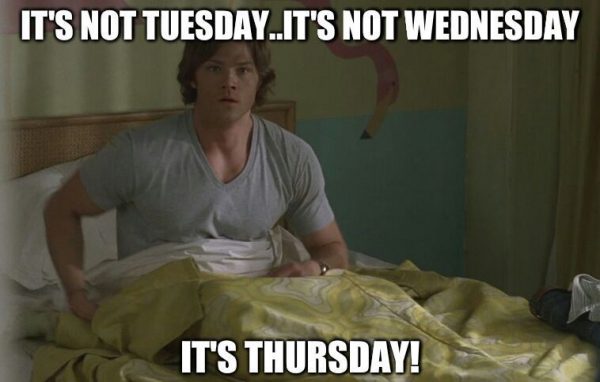 It’s Not Tuesday Its Thursday