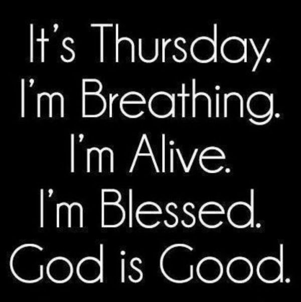 Its Thursday  I m Breathing I m Alive