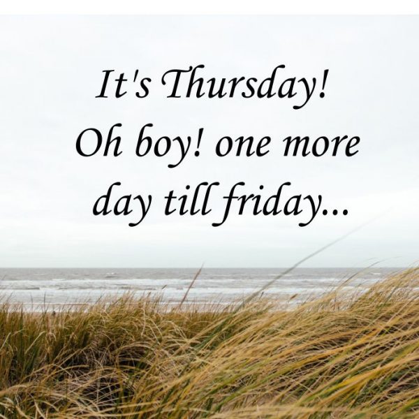 It’s Thursday Oh Boy One More Day Till Friday