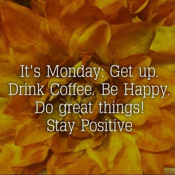 It’s monday get up drink coffee