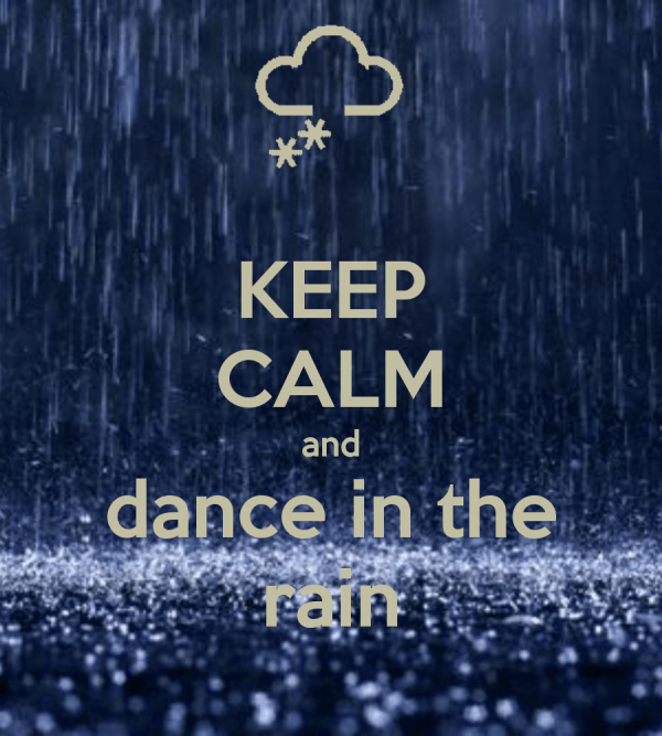 Keep Calm And Dance In The Rain