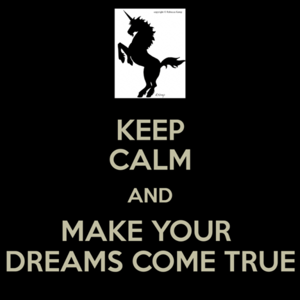 Keep Calm And Make Your Dreams Come True