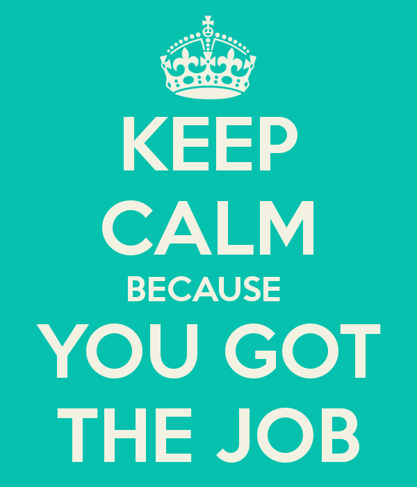 Keep Calm Because You Got The Job