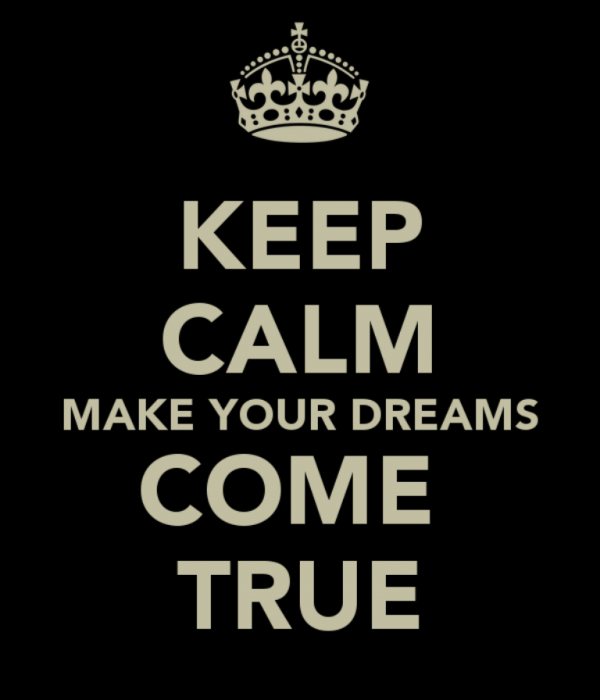 Keep Calm Make Your Dreams Come True
