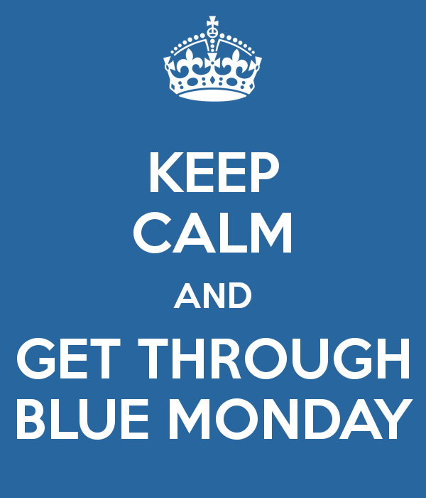 Keep calm and get through blue monday