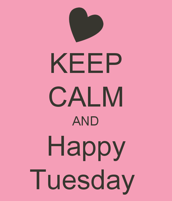 Keep calm and happy tuesday