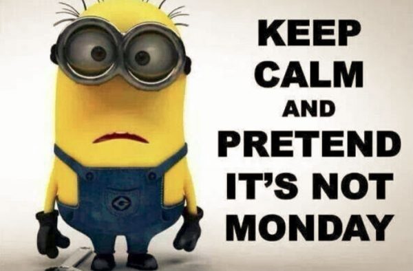 Keep calm and pretend its not monday