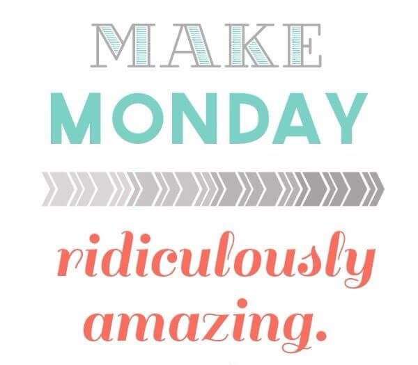 Make monday ridiculously amazing