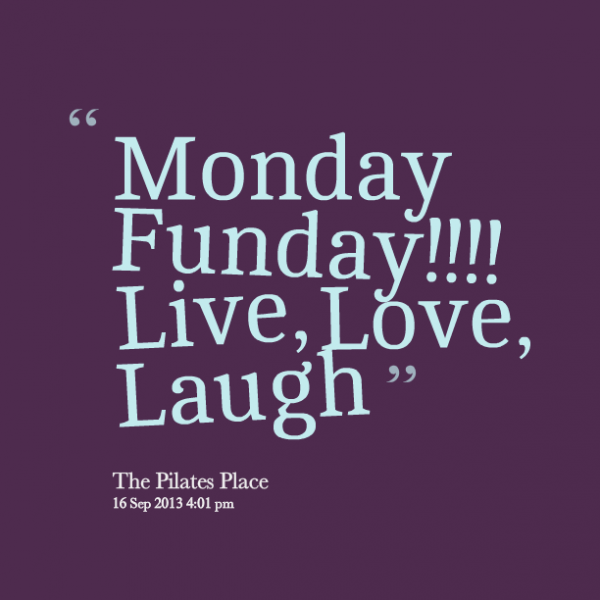 Monday funday live love laugh
