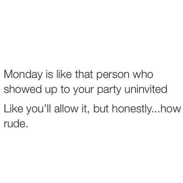 Monday is like that person who showed up