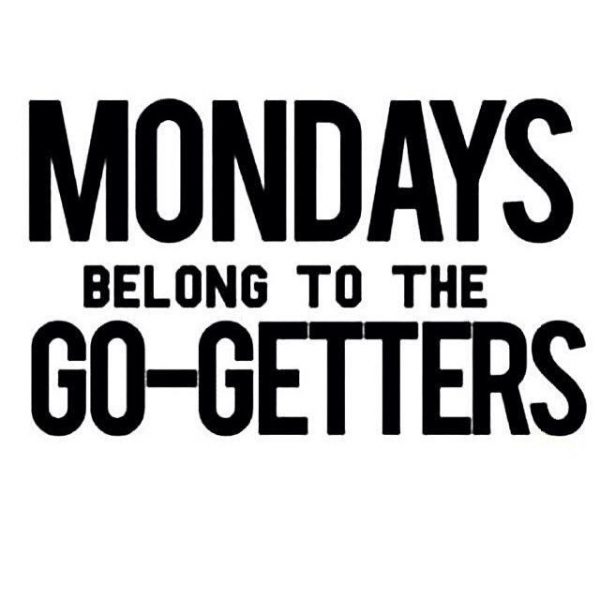 Mondays belong to the go getters