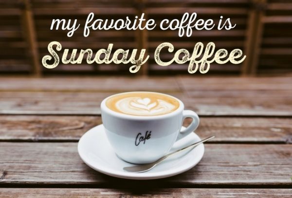 My Favourite Coffee Is Sunday Coffee