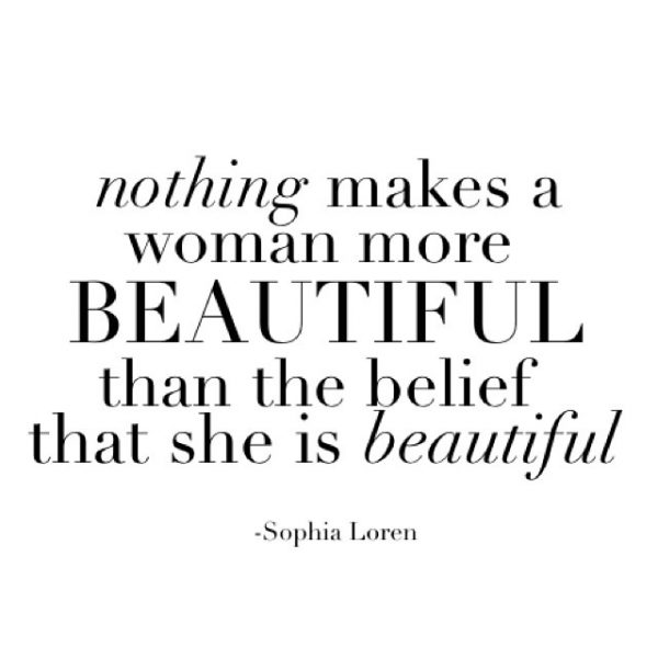 Nothing Makes A Woman More Beautiful THan the belief THat She Is BEautiful