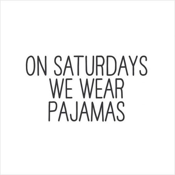 On Saturday We Wear Pajamas