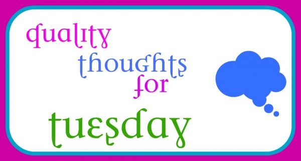 Quality thoughts for tuesday