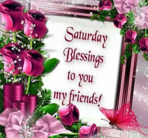 Saturday Blessings To You My Friends