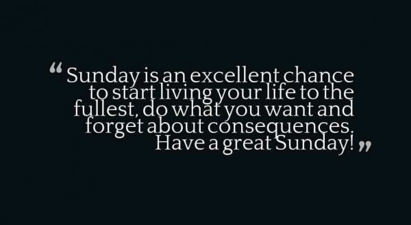 Sunday Is An Excellent Chance To Start Living Your Life