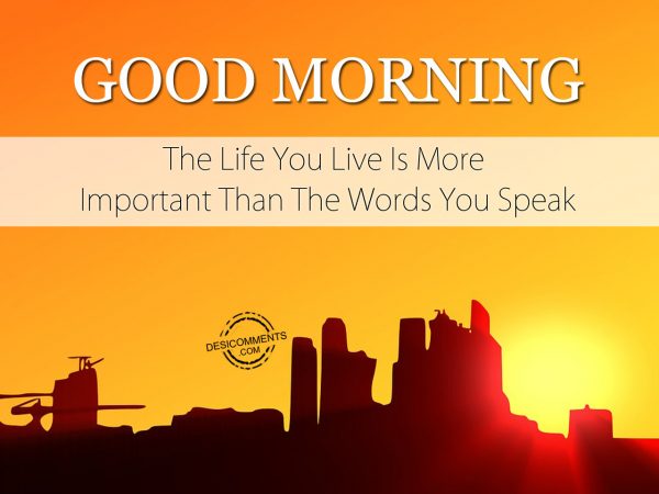 The Life You Live Is More Important Than The Words You Speak