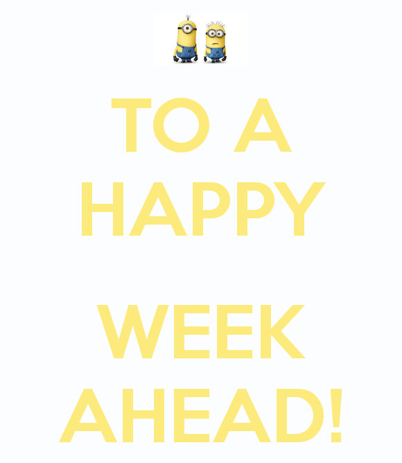 To A Happy Week Ahead