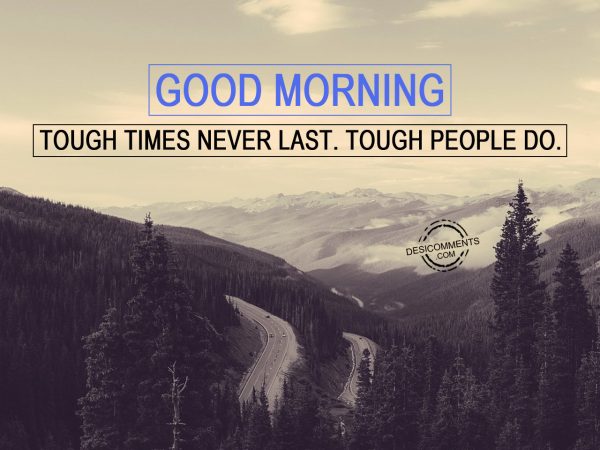 Tough Time Never Last. Tough People Do