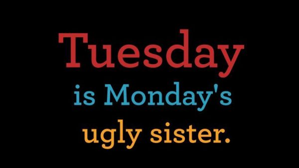 Tuesday Is Mondays Ugly Sister
