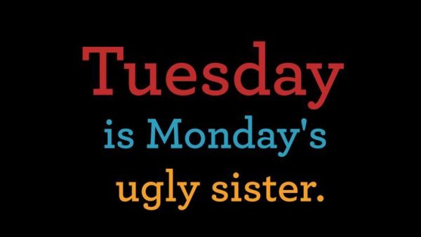 Tuesday Is Mondays Ugly Sister 