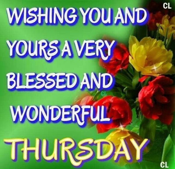 Wishing You And Yours A Very Blessed And Wonderful Thursday