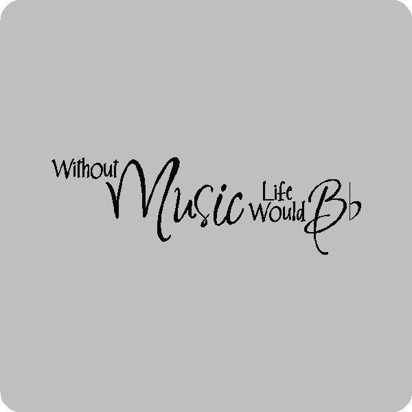 Without Music Life Would Be