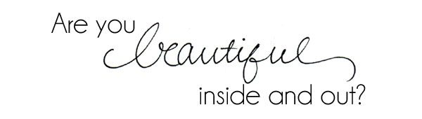 Are You Beautiful Inside And Out