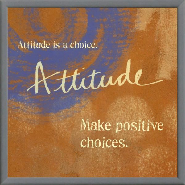 Attitude Is A Choice Attitude Make Positive Choices