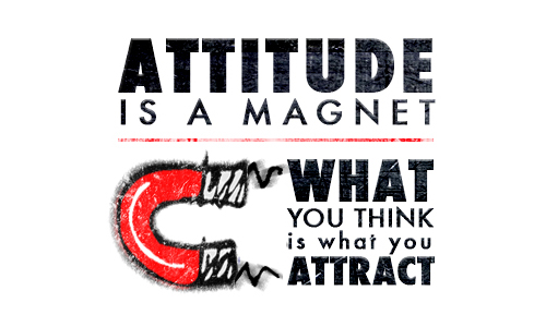 Attitude Is A Magnet What You Think Is What You Attract