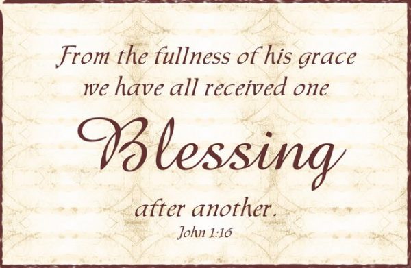 From The Fullness Of His Grace We Have All Received One Blessing After Another
