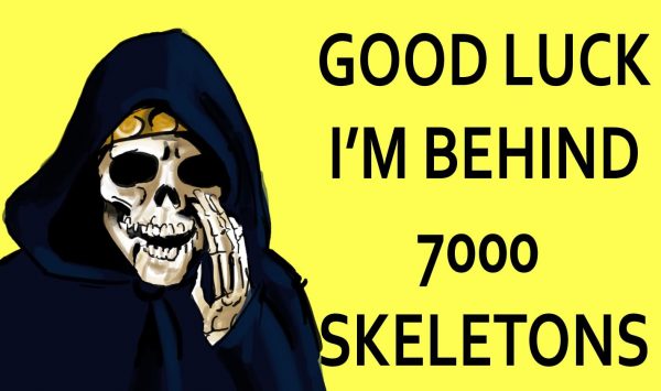 Good Luck I’m Behind 7000 Skeletons
