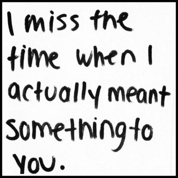 I Miss The When I Acutually Meant Something To You