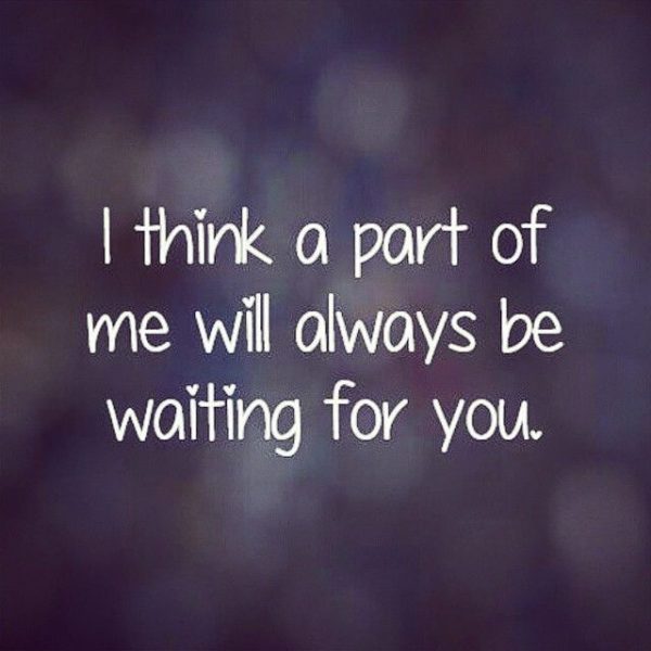 I Think A Part Of Me Will Always Be Waithing For You