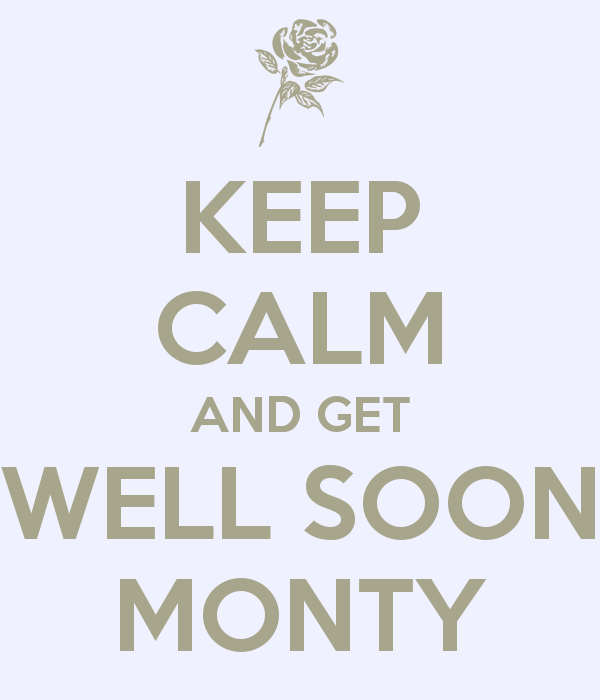 Keep Calm And Get Well Soon Monty