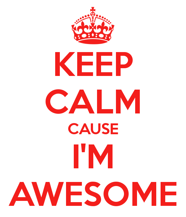 Keep Calm Cause I m Awesome