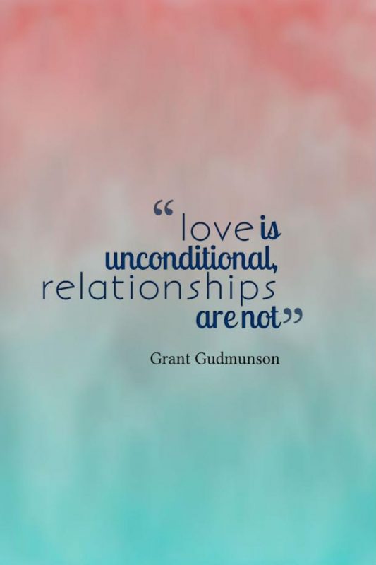 Love Is Unconditional Relationships Are Not