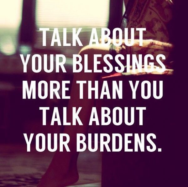 Talk About Your Blessings More Than You Talk About Your Burdens