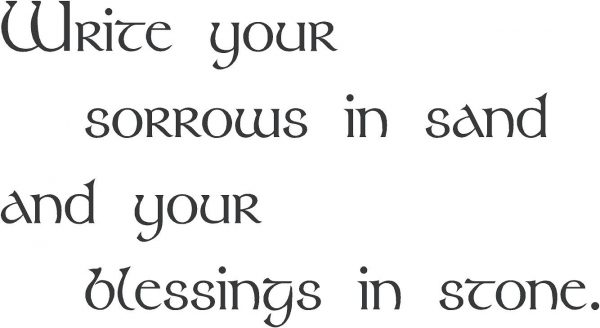 Write Your Sorrows In Sand And Your Blessings In Stone