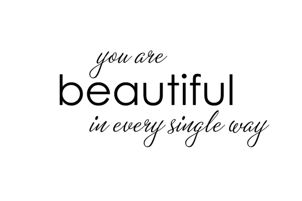 You Are Beautiful In Every Single Way