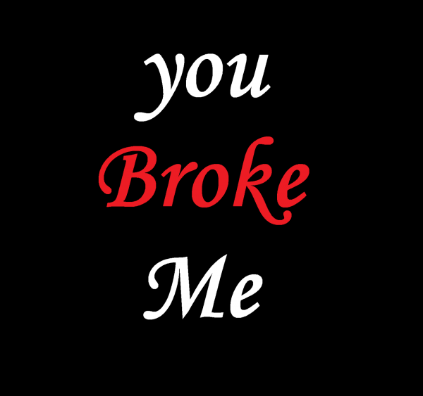 You Broke Me