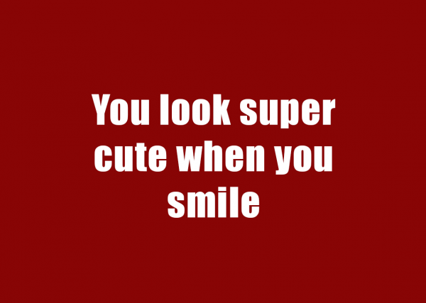 You Look Super Cute When You Smile