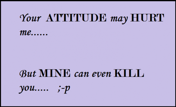 Your Attitude May Hurt Me